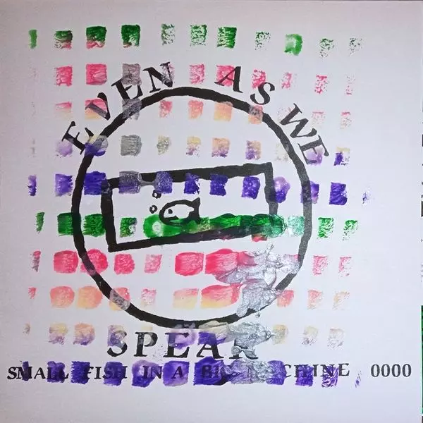 EVEN AS WE SPEAK / イーヴン・アズ・ウィ・スピーク / SMALL FISH IN A BIG MACHINE