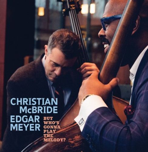 CHRISTIAN MCBRIDE / クリスチャン・マクブライド / But Who's Gonna Play The Melody?