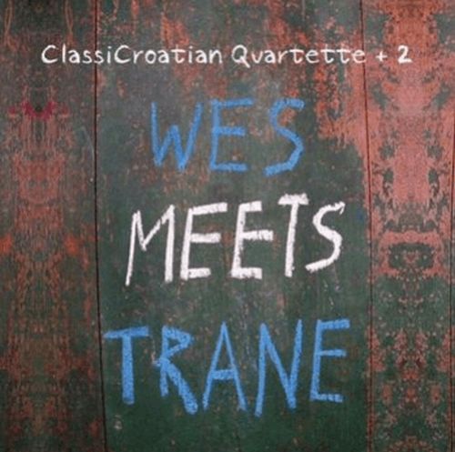 CLASSICROATIAN QUARTETTE + 2 / Wes Meets Trane