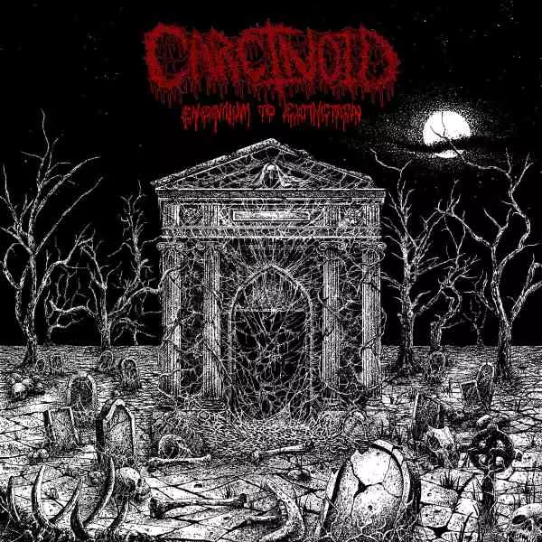CARCINOID / ENCOMIUM TO EXTINCTION