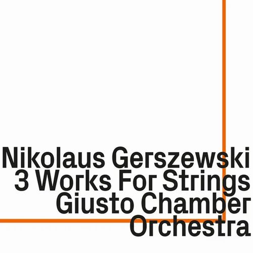 NIKOLAUS GERSZEWSKI / 3 Works for Strings, Giusto Chamber Orchestra