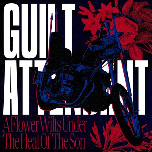 GUILT ATTENDANT / A FLOWER WILTS UNDER THE HEAT OF THE SON