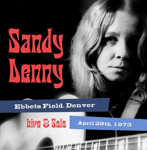 SANDY DENNY / サンディ・デニー / SOLO LIVE AT EBBET'S FIELD, DENVER APRIL 29TH 1973