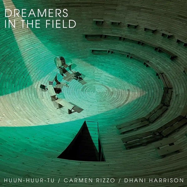 HUUN-HUUR-TU & CARMEN RIZZO & DHANI HARRISON / フンフルトゥ & カルメン・リッツォ & ダニー・ハリソン / DREAMERS IN THE FIELD (LIMITED, INDIE-EXCLUSIVE)