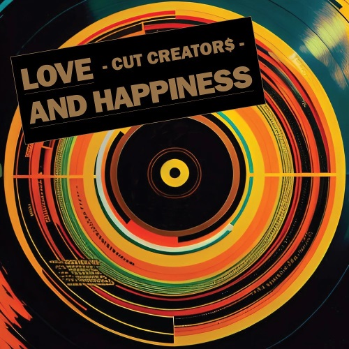 CUT CREATOR$ / LOVE AND HAPPINESS (7")