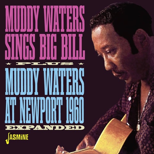 SINGS BIG BILL / MUDDY WATERS AT NEWPORT 1960, EXPANDED (CD-R 