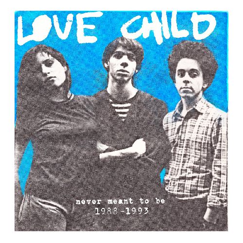 LOVE CHILD (INDIE) / NEVER MEANT TO BE: 1988-1993