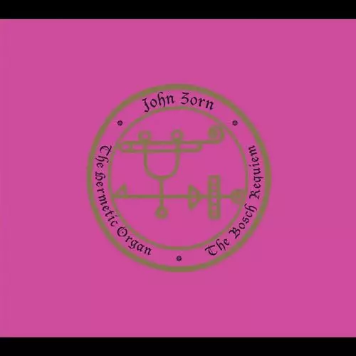 JOHN ZORN / ジョン・ゾーン / Hermetic Organ Volume 12 - The Bosch Requiem
