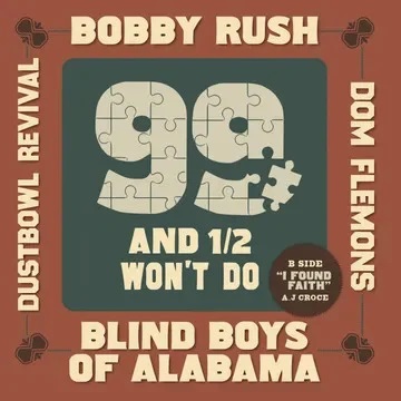 BOBBY RUSH / BLIND BOYS OF ALABAMA / DOM FLEMONS / DUSTBOWL REVIVAL / 99 & A 1/2 WON'T DO (7")