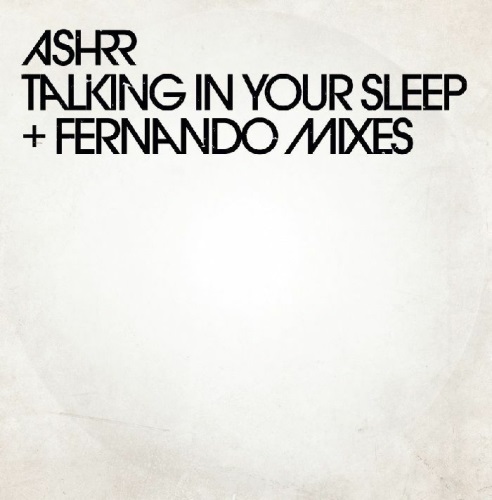 ASHRR / TALKING IN YOUR SLEEP (FEAT FERNANDO MIXES) (WHITE VINYL)
