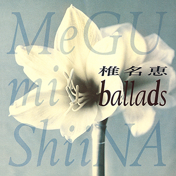 MEGUMI SHIINA / 椎名恵 / ballads(LABEL ON DEMAND)
