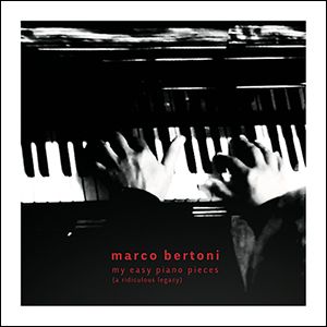 MARCO BERTONI / MY EASY PIANO PIECES (A RIDICOLOUS LEGACY)