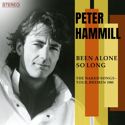 PETER HAMMILL / ピーター・ハミル / BEEN ALONE SO LONG: THE NAKED SONGS - TOUR, BREMEN 1985