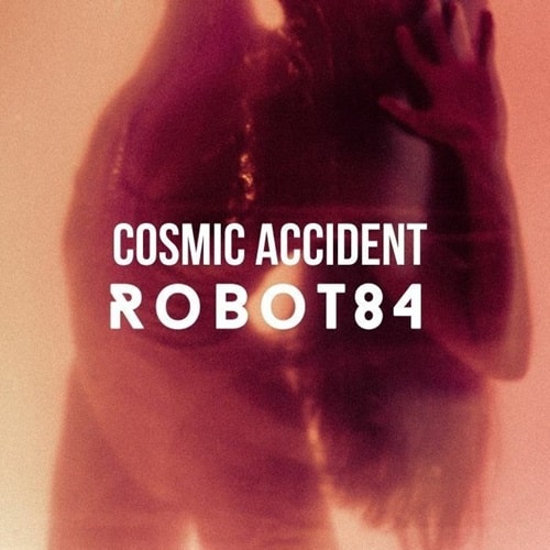 ROBOT84 / COSMIC ACCIDENT (HEAVYWEIGHT VINYL 12")