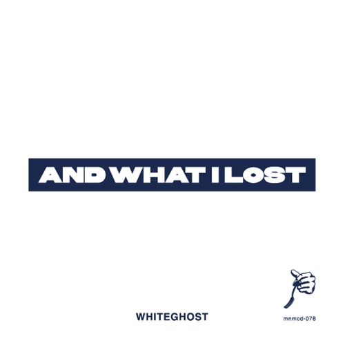 WHITE GHOST / AND WHAT I LOST
