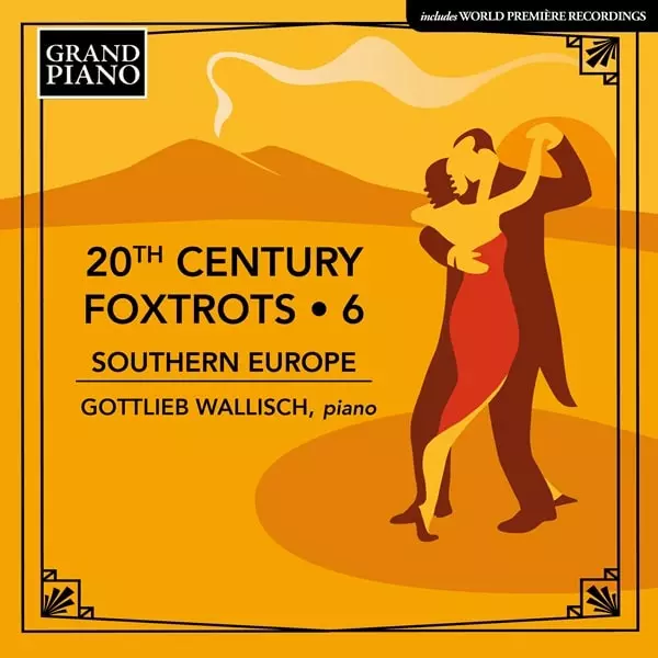 GOTTLIEB WALLISCH / ゴットリープ・ヴァリッシュ / 20TH CENTURY FOXTROTS 6 - SOUTHERN EUROPE