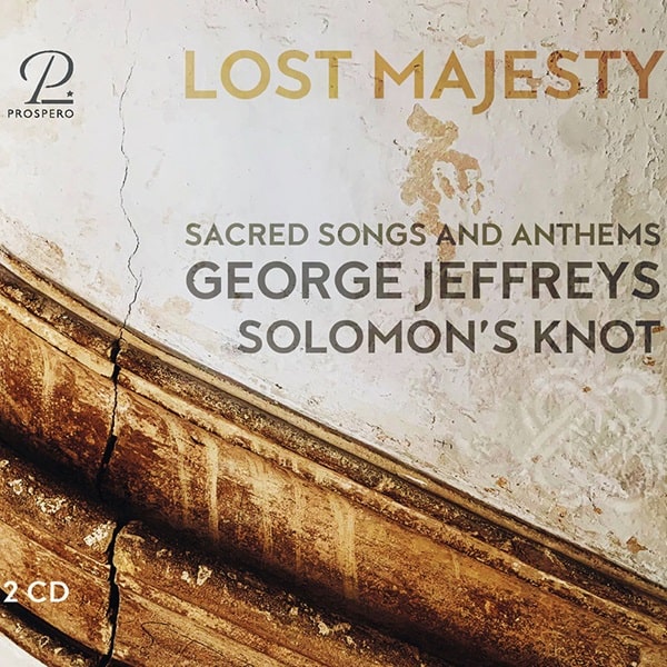 SOLOMON'S KNOT (PERIOD ENSEMBLE) / ソロモンズ・ノット / GEORGE JEFFREYS:SACRED SONGS AND ANTHEMS