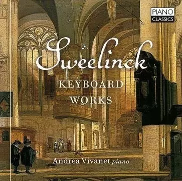 ANDREA VIVANET / アンドレア・ヴィヴァネット / SWEELINCK:KEYBOARD WORKS