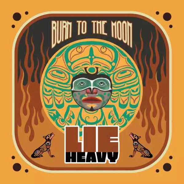LIE HEAVY / BURN TO THE MOON