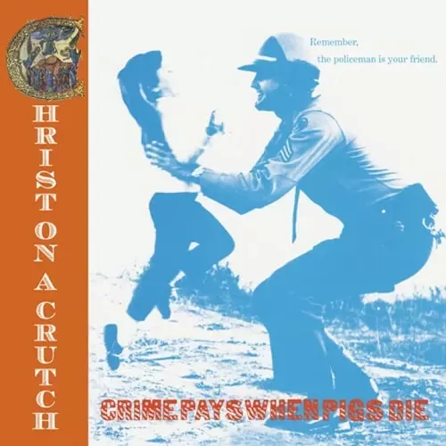 CHRIST ON A CRUTCH / クライストオンアクラッチ / CRIME PAYS WHEN PIGS DIE (LP)