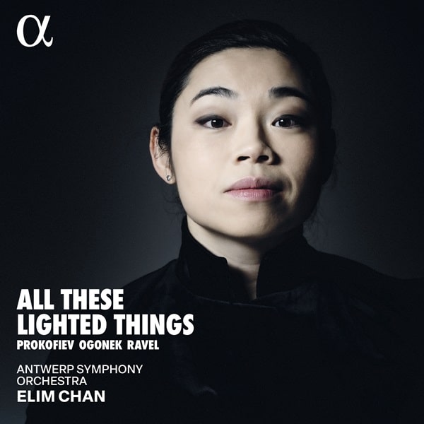 ELIM CHAN / エリム・チャン / OGONEK:ALL THESE LIGHTED THINGS / PROKOFIEV / RAVEL