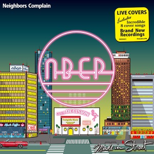 NEIGHBORS COMPLAIN / ネイバーズ・コンプレイン / MADE IN STREET - LIVE COVERS
