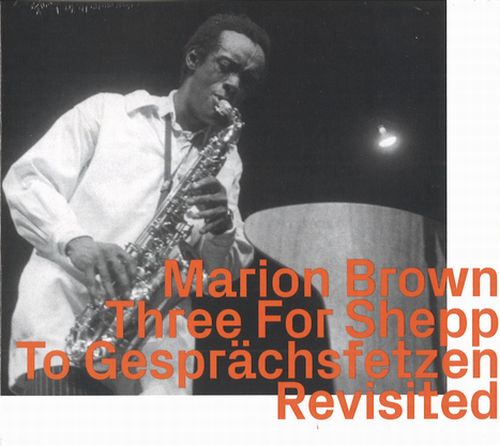 MARION BROWN / マリオン・ブラウン / Three For Shepp To Gesprachsfetzen Revisited