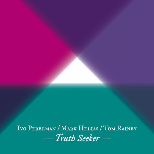 IVO PERELMAN / イヴォ・ペレルマン / Truth Seeker w/Mark Helias-Tom Rainey