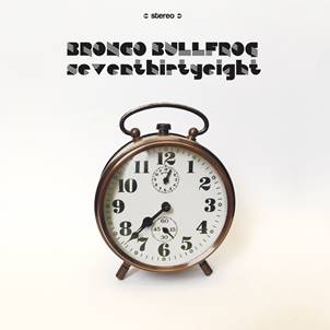 BRONCO BULLFROG / SEVENTHIRTYEIGHT (LP)