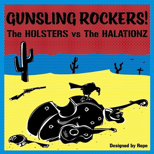 The Holsters / The Halationz / GUNSLING ROCKERS