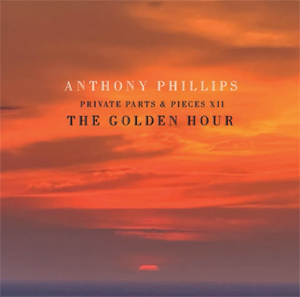 ANTHONY PHILLIPS / アンソニー・フィリップス / THE GOLDEN HOUR - PRIVATE PARTS AND PIECES XII