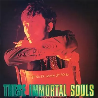THESE IMMORTAL SOULS / I'M NEVER GONNA DIE AGAIN