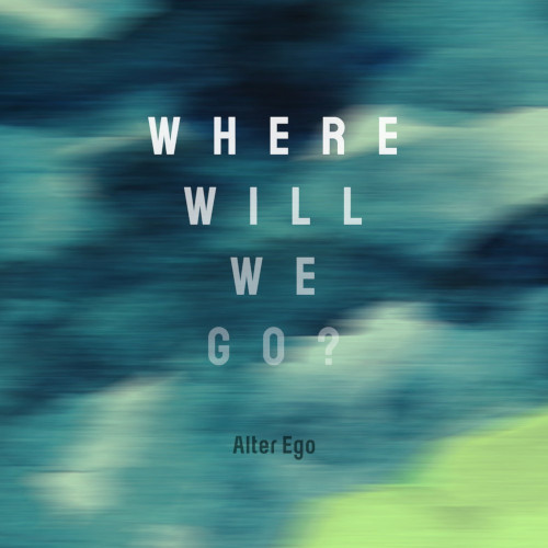Alter Ego / オルター・エゴ / Where will we go?