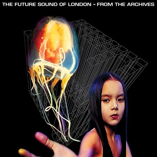FUTURE SOUND OF LONDON / フューチャー・サウンド・オブ・ロンドン / FROM THE ARCHIVES