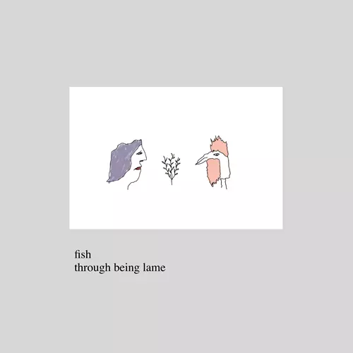 fish / through being lame