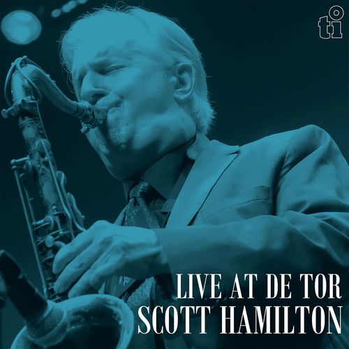 SCOTT HAMILTON / スコット・ハミルトン / Live At De Tor
