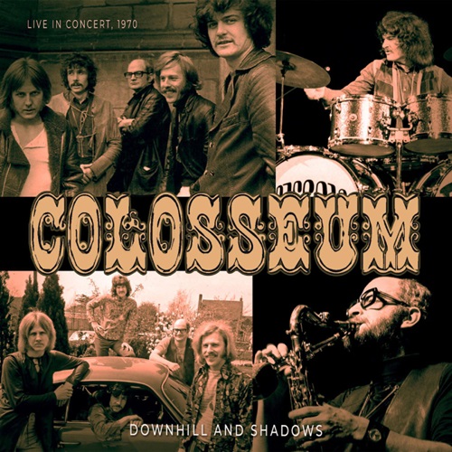 COLOSSEUM (JAZZ/PROG: UK) / コロシアム / DOWNHILL AND SHADOWS (LIVE 1970) / ダウンヒル・アンド・シャドウズ(ライブ 1970)