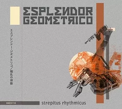 ESPLENDOR GEOMETRICO / エスプレンドール・ゲオメトリコ / STREPITUS RHYTHMICUS / 騒乱の律動