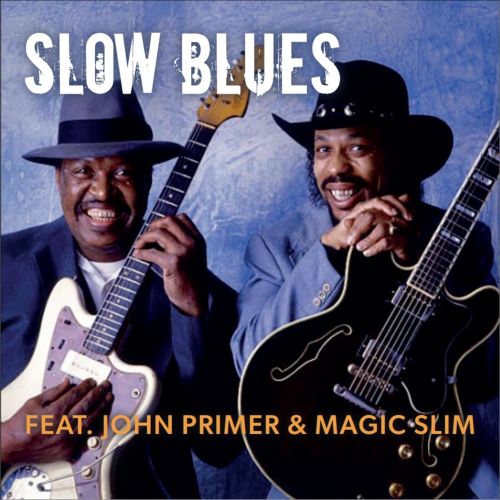 JOHN PRIMER & MAGIC SLIM / SLOW BLUES