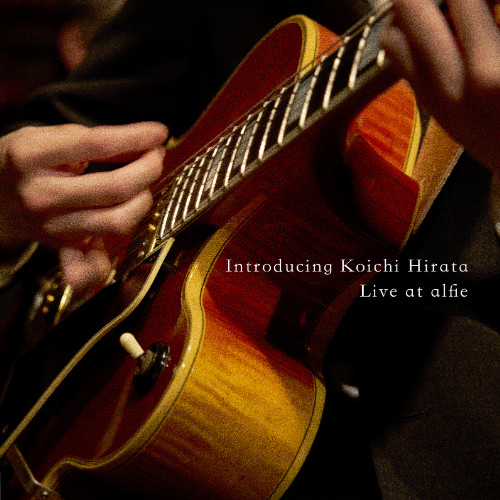 KOICHI HIRATA / 平田晃一 / Introducing Koichi Hirata - Live at alfie