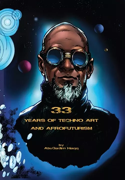 ABDULLAH QADIM HAQQ / 33 YEARS OF TECHNO ART AND AFROFUTURISM