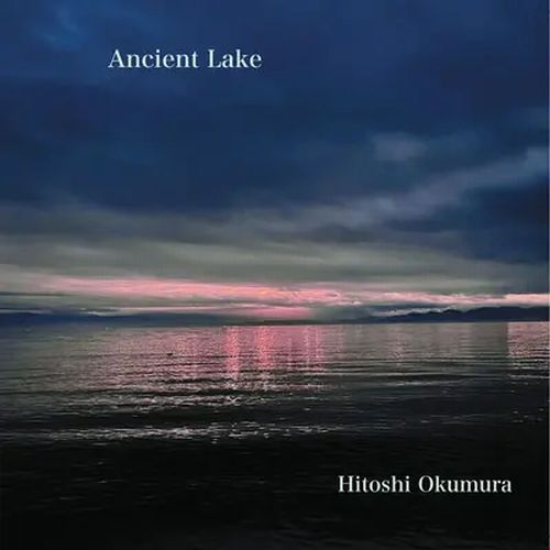 HITOSHI OKUMURA / 奥村斉 / Ancient Lake