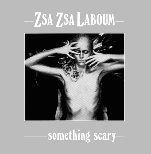ZSA ZSA "LA BOUM" / SOMETHING SCARY