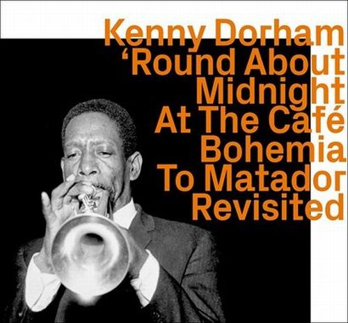 KENNY DORHAM / ケニー・ドーハム / Round About Midnight At The Café Bohemia To Matador Revisited
