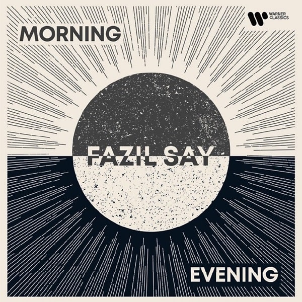 FAZIL SAY / ファジル・サイ / MORNING AND EVENING