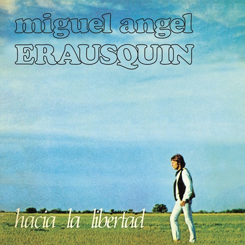 MIGUEL ANGEL ERAUSQUIN / HACIA LA LIBERTAD