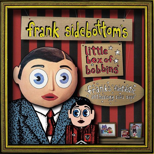 FRANK SIDEBOTTOM / LITTLE BOX OF BOBBINS - FRANK'S FANTASTIC ANTHOLOGY 1985-1993 (3CD)