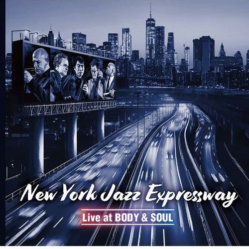 New York Jazz Expressway / ニューヨーク・ジャズ・エキスプレスウェイ / LIVE AT BODY & SOUL / ライブ・アット・ボディ・アンド・ソウル