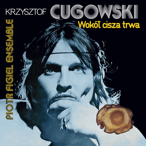 KRZYSZTOF CUGOWSKI / WOKOL CISZA TRWA - REMASTER