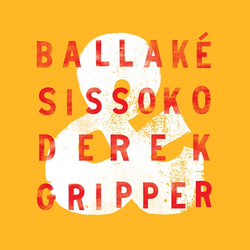 BALLAKE SISSOKO & DEREK GRIPPER / バラケ・シソコ &  デレク・グリッパー  / BALLAKE SISSOKO & DEREK GRIPPER